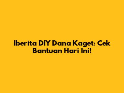 Iberita DIY Dana Kaget: Cek Bantuan Hari Ini!