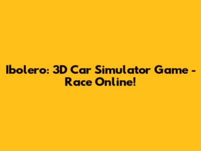 Ibolero: 3D Car Simulator Game - Race Online!