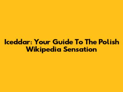 Iceddar: Your Guide To The Polish Wikipedia Sensation
