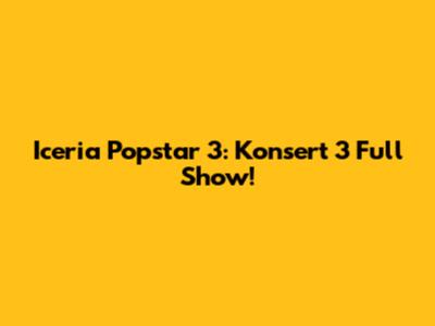 Iceria Popstar 3: Konsert 3 Full Show!