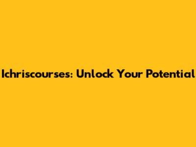 Ichriscourses: Unlock Your Potential