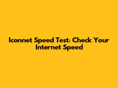 Iconnet Speed Test: Check Your Internet Speed