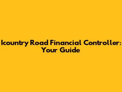 Icountry Road Financial Controller: Your Guide