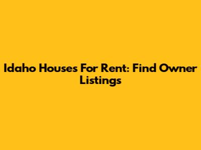 Idaho Houses For Rent: Find Owner Listings