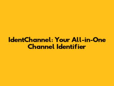 IdentChannel: Your All-in-One Channel Identifier