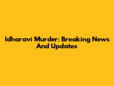 Idharavi Murder: Breaking News And Updates