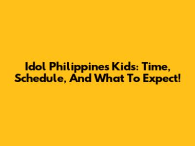Idol Philippines Kids: Time, Schedule, And What To Expect!