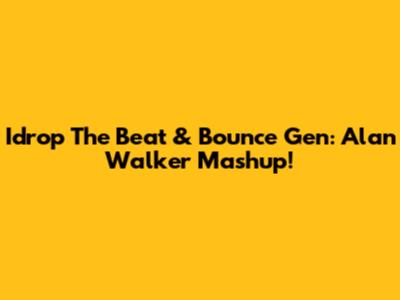 Idrop The Beat & Bounce Gen: Alan Walker Mashup!