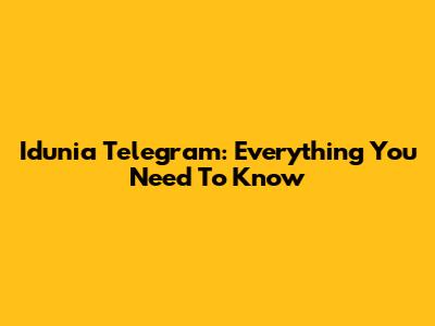 Idunia Telegram: Everything You Need To Know