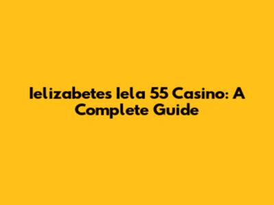 Ielizabetes Iela 55 Casino: A Complete Guide