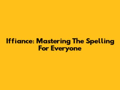Iffiance: Mastering The Spelling For Everyone