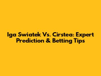 Iga Swiatek Vs. Cirstea: Expert Prediction & Betting Tips