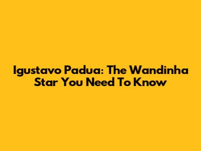 Igustavo Padua: The Wandinha Star You Need To Know