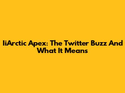 IiArctic Apex: The Twitter Buzz And What It Means