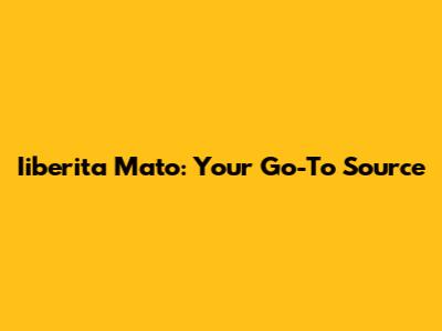 Iiberita Mato: Your Go-To Source