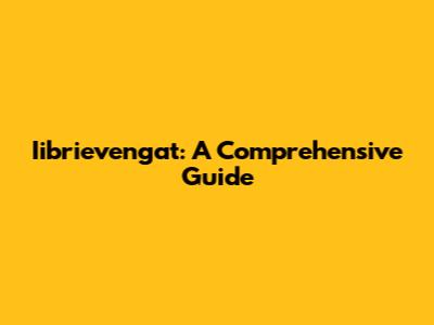 Iibrievengat: A Comprehensive Guide
