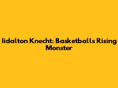 Iidalton Knecht: Basketball's Rising Monster