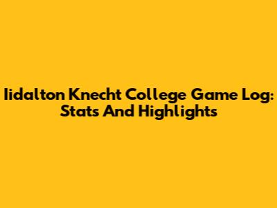 Iidalton Knecht College Game Log: Stats And Highlights