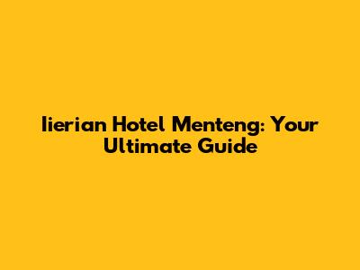 Iierian Hotel Menteng: Your Ultimate Guide