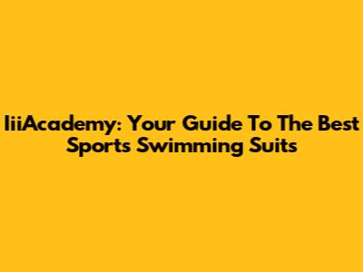 IiiAcademy: Your Guide To The Best Sports Swimming Suits