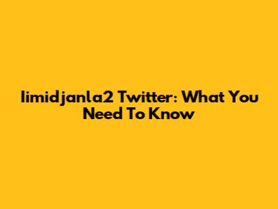Iimidjanla2 Twitter: What You Need To Know