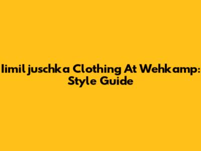 Iimiljuschka Clothing At Wehkamp: Style Guide