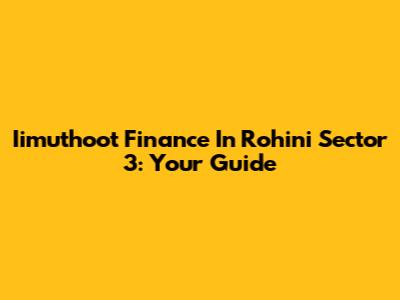 Iimuthoot Finance In Rohini Sector 3: Your Guide