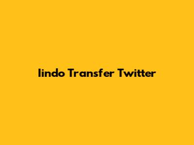 Iindo Transfer Twitter