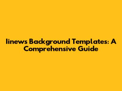 Iinews Background Templates: A Comprehensive Guide