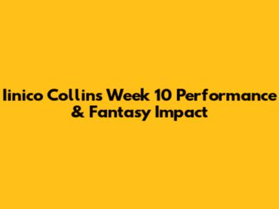 Iinico Collins' Week 10 Performance & Fantasy Impact