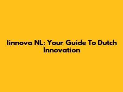 Iinnova NL: Your Guide To Dutch Innovation