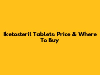 Iketosteril Tablets: Price & Where To Buy