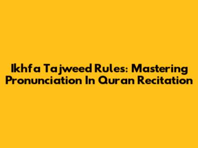 Ikhfa Tajweed Rules: Mastering Pronunciation In Quran Recitation