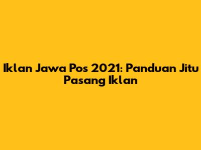 Iklan Jawa Pos 2021: Panduan Jitu Pasang Iklan