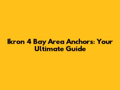 Ikron 4 Bay Area Anchors: Your Ultimate Guide