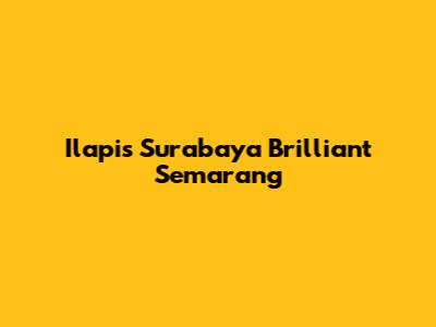 Ilapis Surabaya Brilliant Semarang