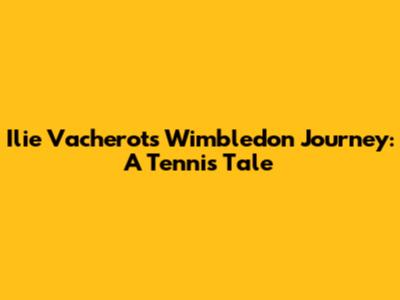 Ilie Vacherot's Wimbledon Journey: A Tennis Tale