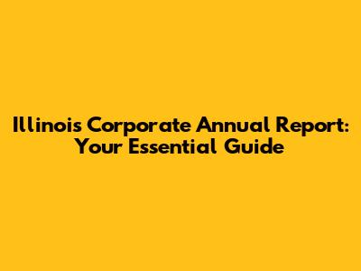 Illinois Corporate Annual Report: Your Essential Guide