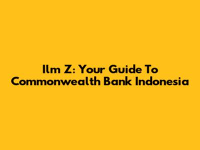 Ilm Z: Your Guide To Commonwealth Bank Indonesia