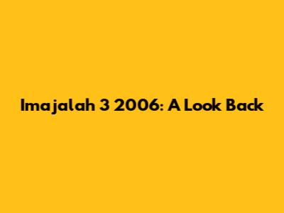 Imajalah 3 2006: A Look Back