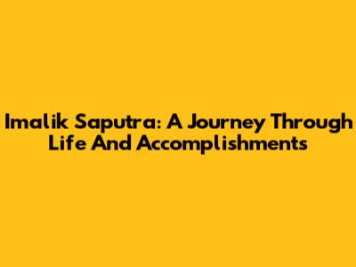 Imalik Saputra: A Journey Through Life And Accomplishments