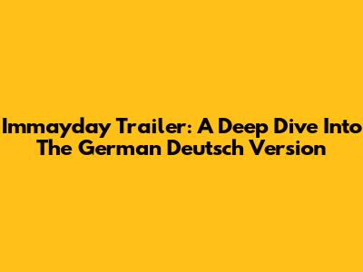 Immayday Trailer: A Deep Dive Into The German Deutsch Version