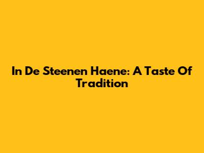 In De Steenen Haene: A Taste Of Tradition