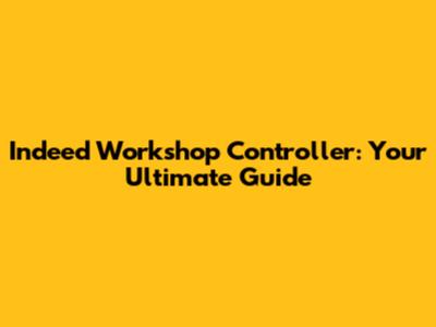 Indeed Workshop Controller: Your Ultimate Guide