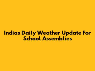 India's Daily Weather Update For School Assemblies
