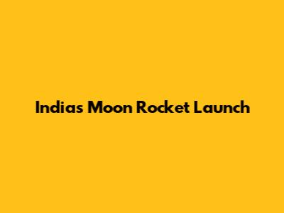 India's Moon Rocket Launch