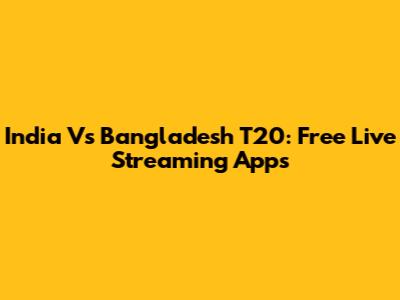India Vs Bangladesh T20: Free Live Streaming Apps