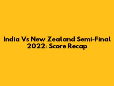 India Vs New Zealand Semi-Final 2022: Score Recap
