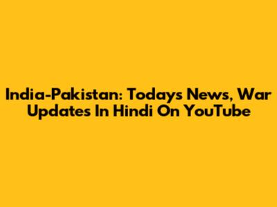 India-Pakistan: Today's News, War Updates In Hindi On YouTube