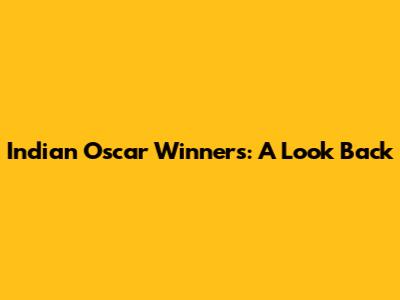 Indian Oscar Winners: A Look Back